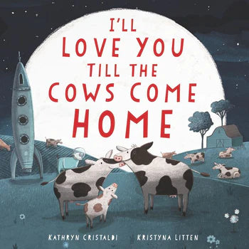 I'll Love You Till The Cows Come Home Board Book by Kathryn Cristaldi