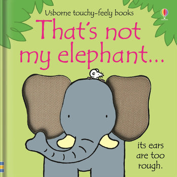 That's Not My Elephant... Touchy-Feely Book By Fiona Watt
